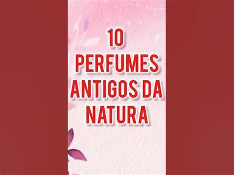 10 PERFUMES ANTIGOS DA NATURA QUE DEVERIAM .